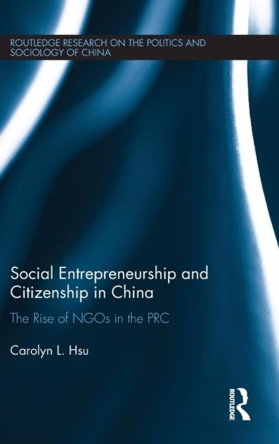 Social Entrepreneurship and Citizenship in China : The rise of NGOs in the PRC