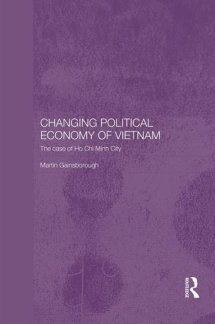 Changing Political Economy of Vietnam : The Case of Ho Chi Minh City
