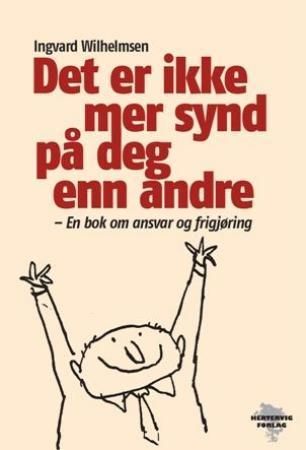 Det er ikke mer synd på deg enn andre : en bok om ansvar og frigjøring
