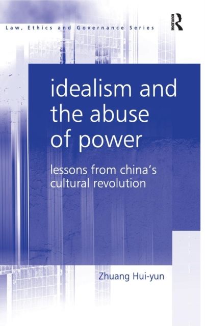 Idealism and the Abuse of Power : Lessons from China's Cultural Revolution