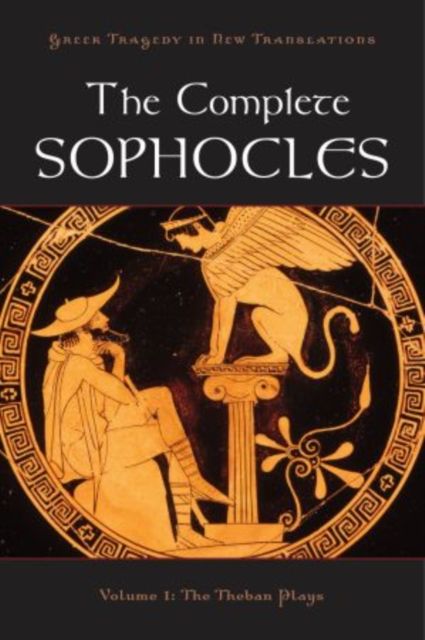 The Complete Sophocles : Volume I: The Theban Plays