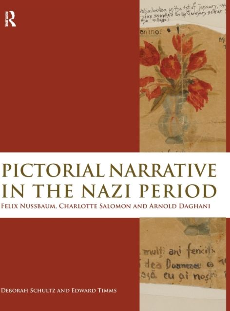 Pictorial Narrative in the Nazi Period : Felix Nussbaum, Charlotte Salomon and Arnold Daghani