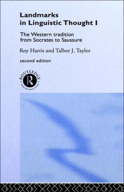 Landmarks In Linguistic Thought Volume I : The Western Tradition From Socrates To Saussure