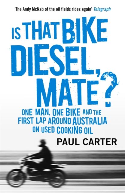 Is that bike diesel, mate? : one man, one bike and the first lap around Australia on used cooking oil