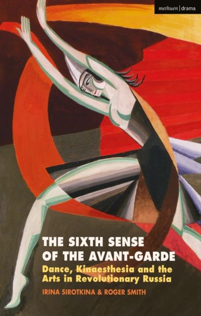 The Sixth Sense of the Avant-Garde : Dance, Kinaesthesia and the Arts in Revolutionary Russia