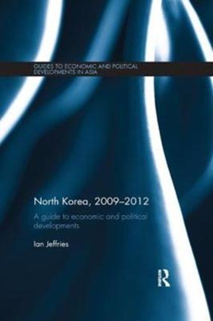 North Korea, 2009-2012 : A Guide to Economic and Political Developments