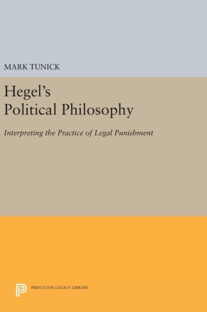 Hegel's Political Philosophy : Interpreting the Practice of Legal Punishment