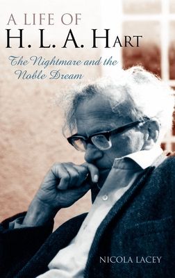 A Life of H. L. A. Hart : The Nightmare and the Noble Dream