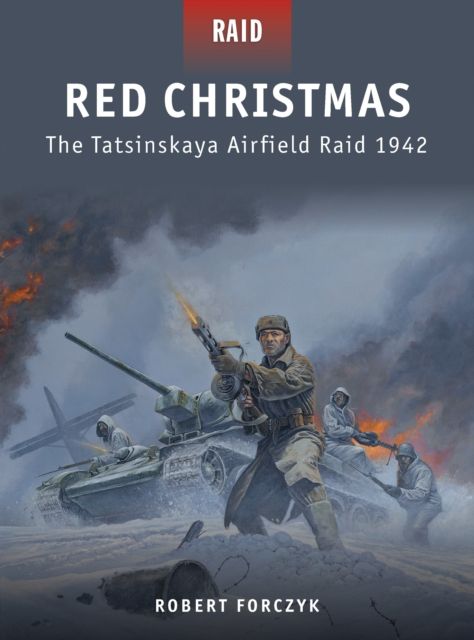 Red Christmas : The Tatsinskaya Airfield Raid 1942