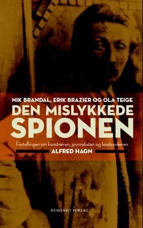 Den mislykkede spionen : fortellingen om kunstneren, journalisten og landssvikeren Alfred Hagn