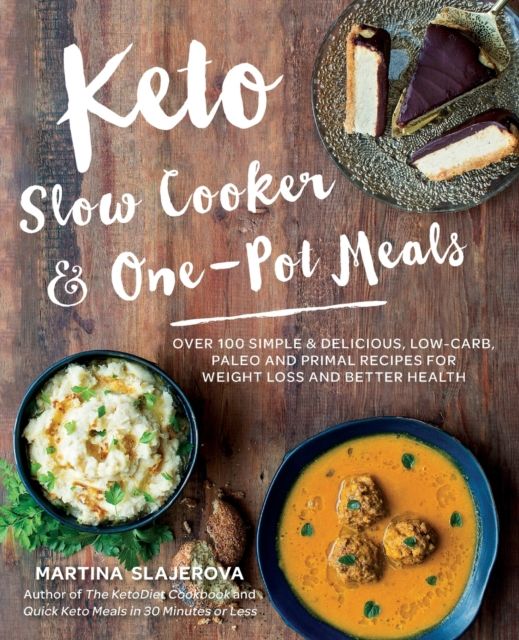Keto Slow Cooker & One-Pot Meals : Over 100 Simple & Delicious Low-Carb, Paleo and Primal Recipes for Weight Loss and Better Health