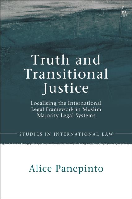 Truth and Transitional Justice : Localising the International Legal Framework in Muslim Majority Legal Systems