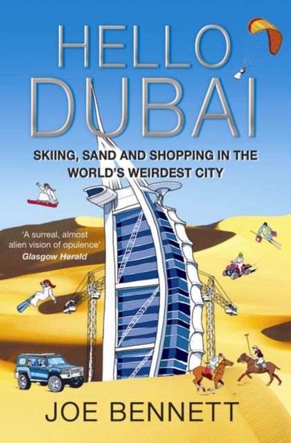 Hello Dubai : Skiiing, Sand and Shopping in the World's Weirdest City