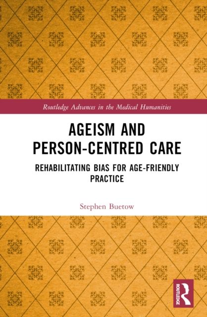 Ageism and Person-Centred Care : Rehabilitating Bias for Age-Friendly Practice