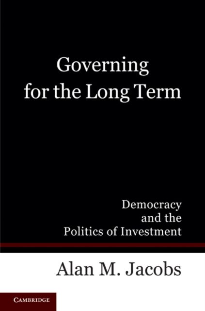 Governing for the Long Term : Democracy and the Politics of Investment