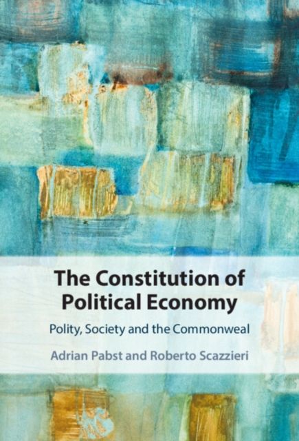 The Constitution of Political Economy : Polity, Society and the Commonweal