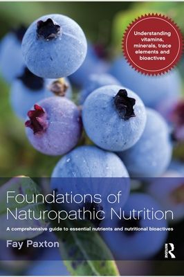 Foundations of Naturopathic Nutrition : A comprehensive guide to essential nutrients and nutritional bioactives