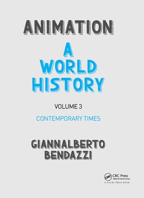 Animation: A World History : Volume III: Contemporary Times