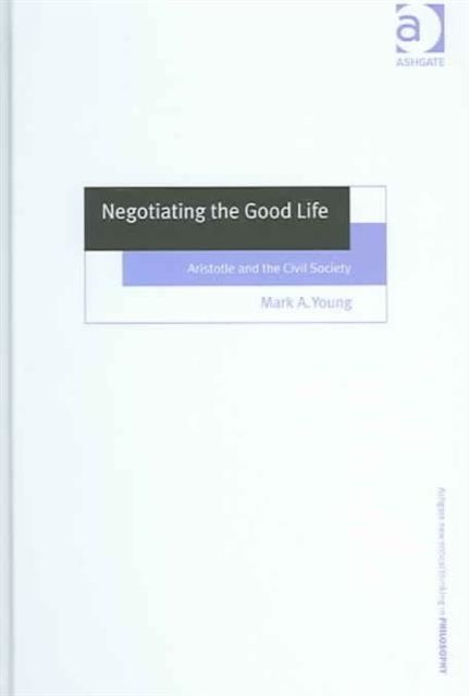 Negotiating the Good Life : Aristotle and the Civil Society