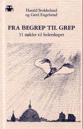 Fra begrep til grep : 31 nøkler til lederskapet