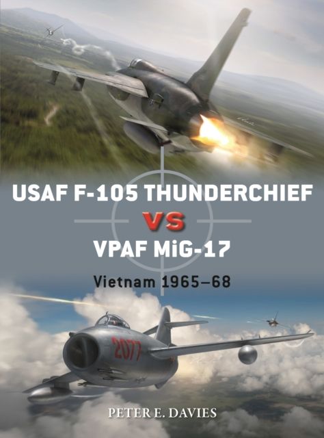 USAF F-105 Thunderchief vs VPAF MiG-17 : Vietnam 1965–68