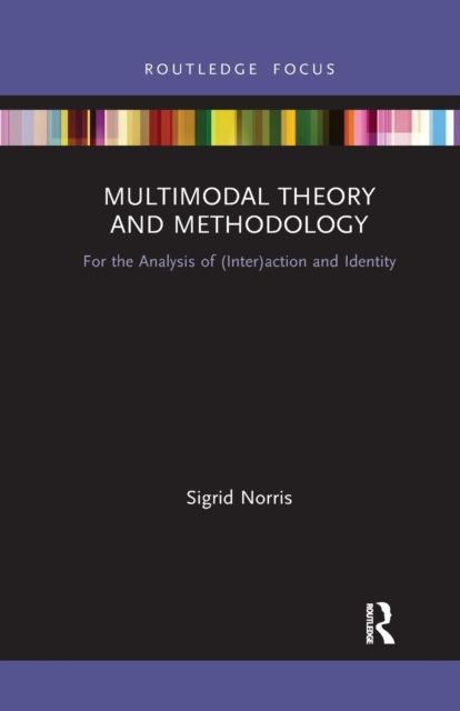 Multimodal Theory and Methodology : For the Analysis of (Inter)action and Identity