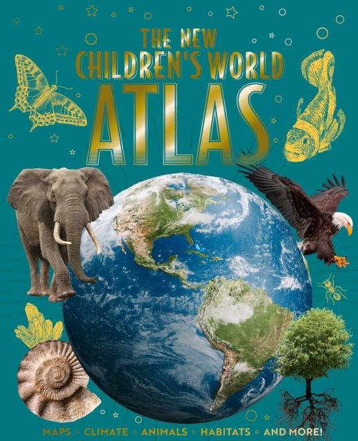The New Children's World Atlas : Maps, Climate, Animals, Habitats, and More!