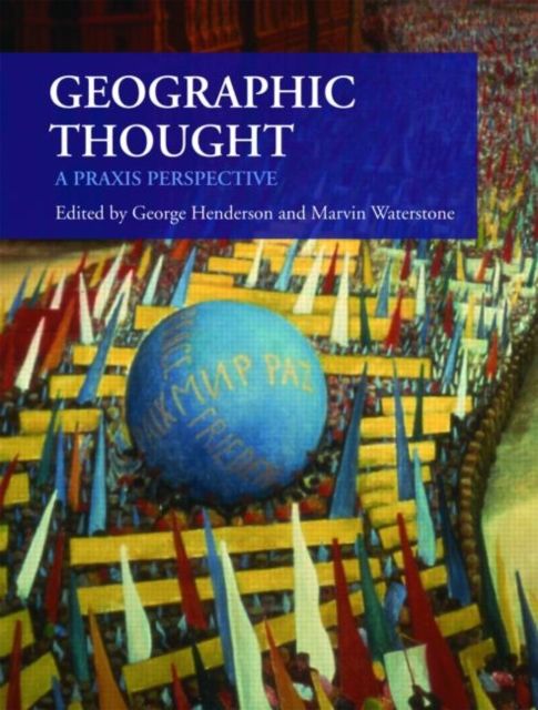 Geographic Thought : A Praxis Perspective