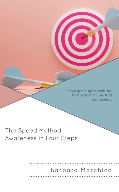 The Speed Method, Awareness in Four Steps : Lonergan’s Approach for Pastoral and Spiritual Counseling