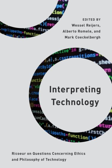 Interpreting Technology : Ricoeur on Questions Concerning Ethics and Philosophy of Technology