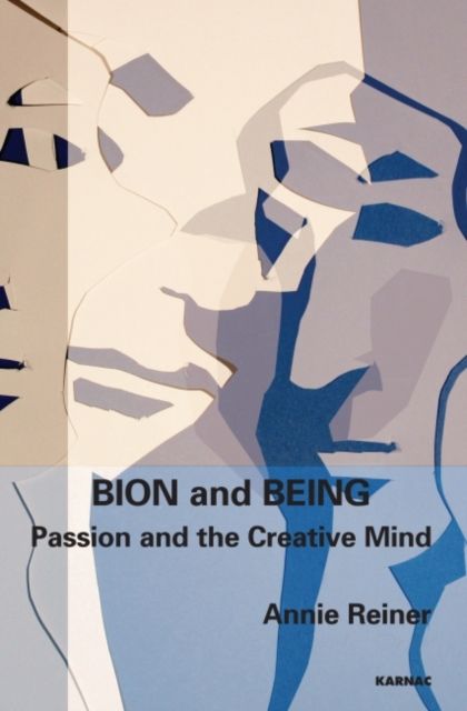 Bion and Being : Passion and the Creative Mind