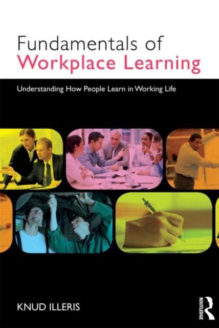 Forsidebilde av The Fundamentals of Workplace Learning : Understanding How People Learn in Working Life