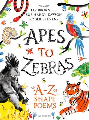 Apes to Zebras: An A-Z of Shape Poems : Artistically arranged poetry to bring both words and animals to life