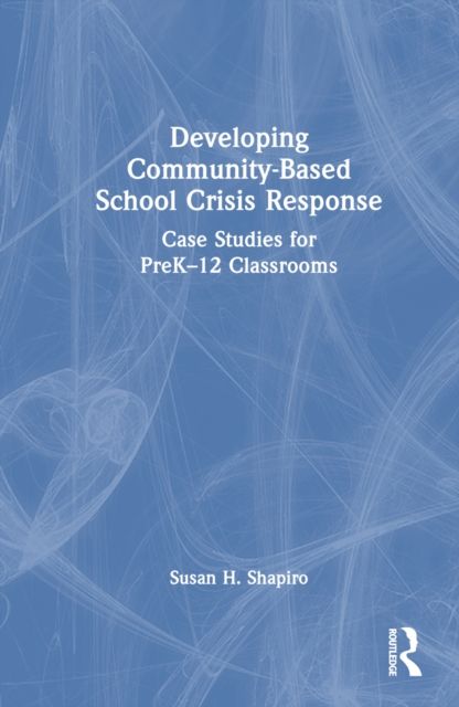 Forsidebilde av Developing Community-Based School Crisis Response : Case Studies for PreK–12 Classrooms