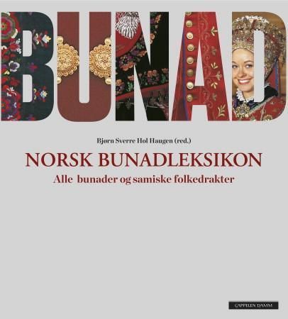 Bunad : norsk bunadsleksikon : alle bunader og samiske folkedrakter
