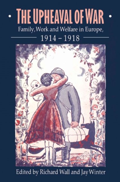 The Upheaval of War : Family, Work and Welfare in Europe, 1914–1918