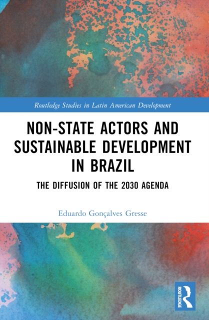 Non-State Actors and Sustainable Development in Brazil : The Diffusion of the 2030 Agenda