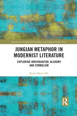 Jungian Metaphor in Modernist Literature : Exploring Individuation, Alchemy and Symbolism