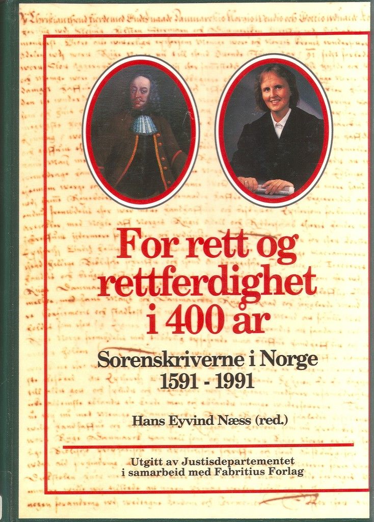 For rett og rettferdighet i 400 år : sorenskriverne i Norge 1591-1991