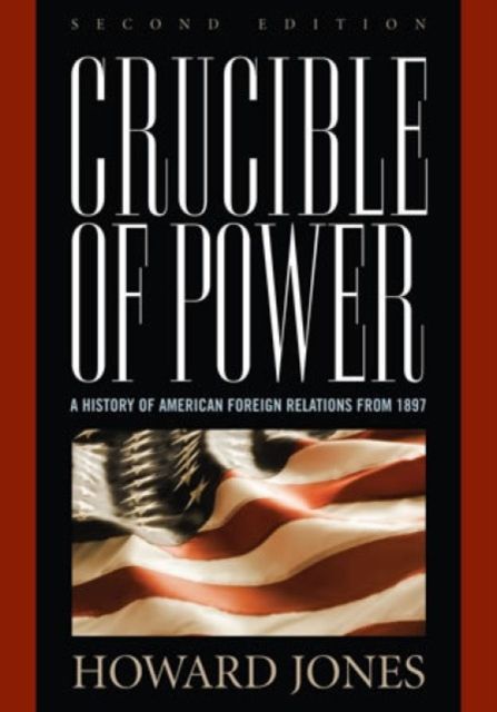 Forsidebilde av Crucible of Power : A History of American Foreign Relations from 1897