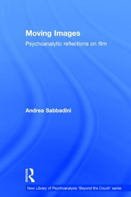 Moving Images : Psychoanalytic reflections on film