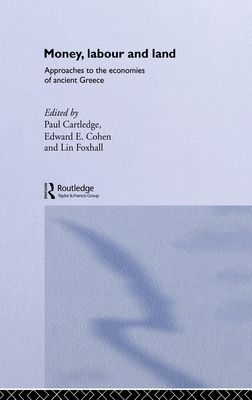 Money, Labour and Land : Approaches to the economics of ancient Greece