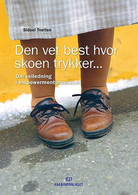 Den vet best hvor skoen trykker- : om veiledning i empowermentprosessen