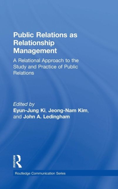 Public Relations As Relationship Management : A Relational Approach To the Study and Practice of Public Relations