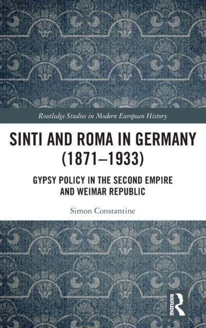Sinti and Roma in Germany (1871-1933) : Gypsy Policy in the Second Empire and Weimar Republic