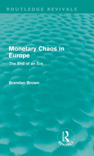 Monetary Chaos in Europe (Routledge Revivals) : The End of an Era