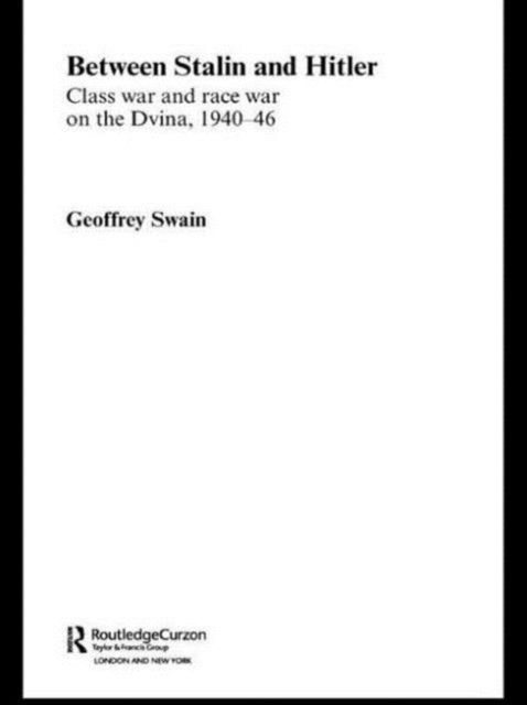 Between Stalin and Hitler : Class War and Race War on the Dvina, 1940-46
