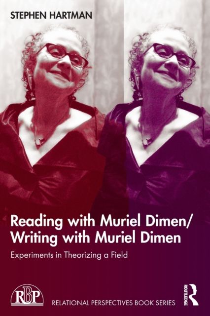 Reading with Muriel Dimen/Writing with Muriel Dimen : Experiments in Theorizing a Field