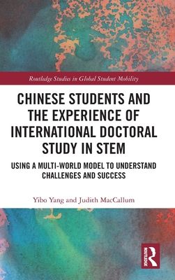 Chinese Students and the Experience of International Doctoral Study in STEM : Using a Multi-World Model to Understand Challenges and Success