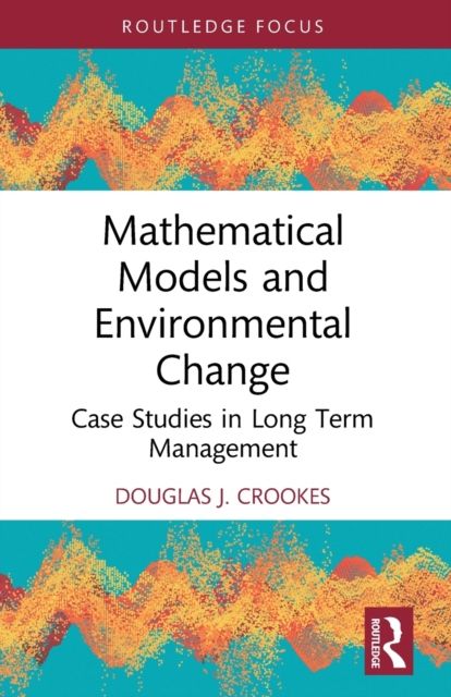 Mathematical Models and Environmental Change : Case Studies in Long Term Management